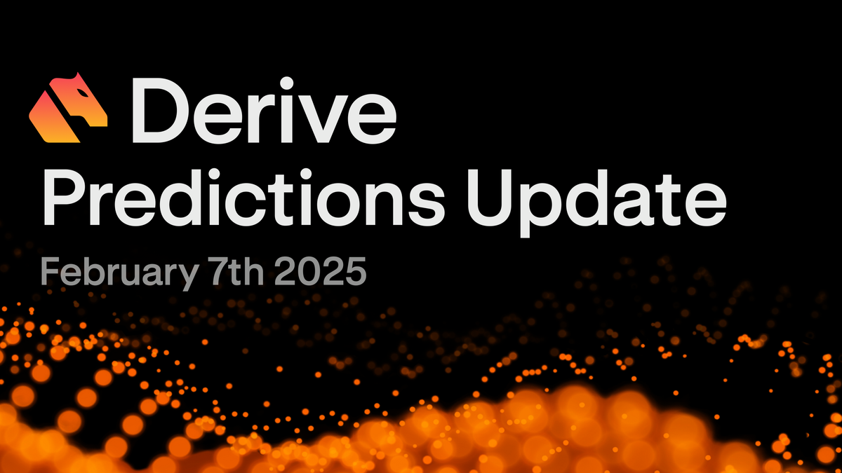 Derive Predictions Update: February 7th 2025