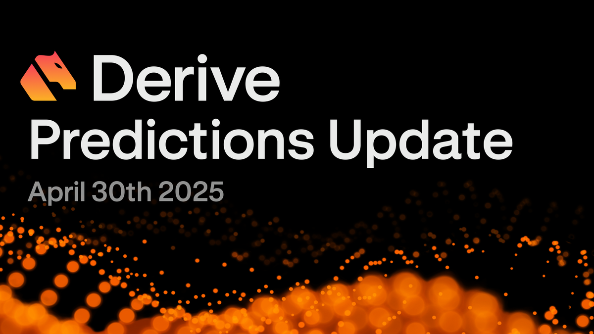 Derive Predictions Update: April 30th 2025